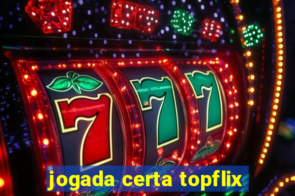 jogada certa topflix