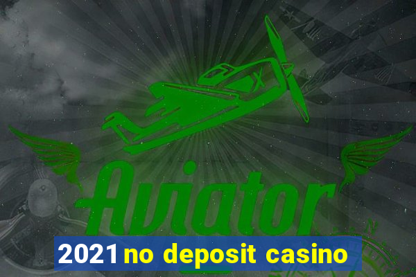 2021 no deposit casino