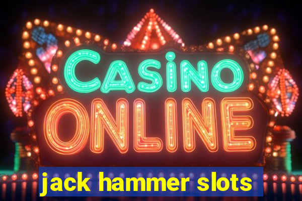 jack hammer slots