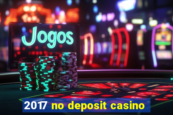 2017 no deposit casino