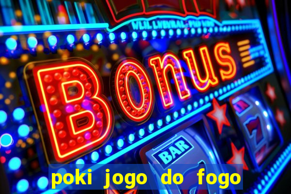 poki jogo do fogo e agua