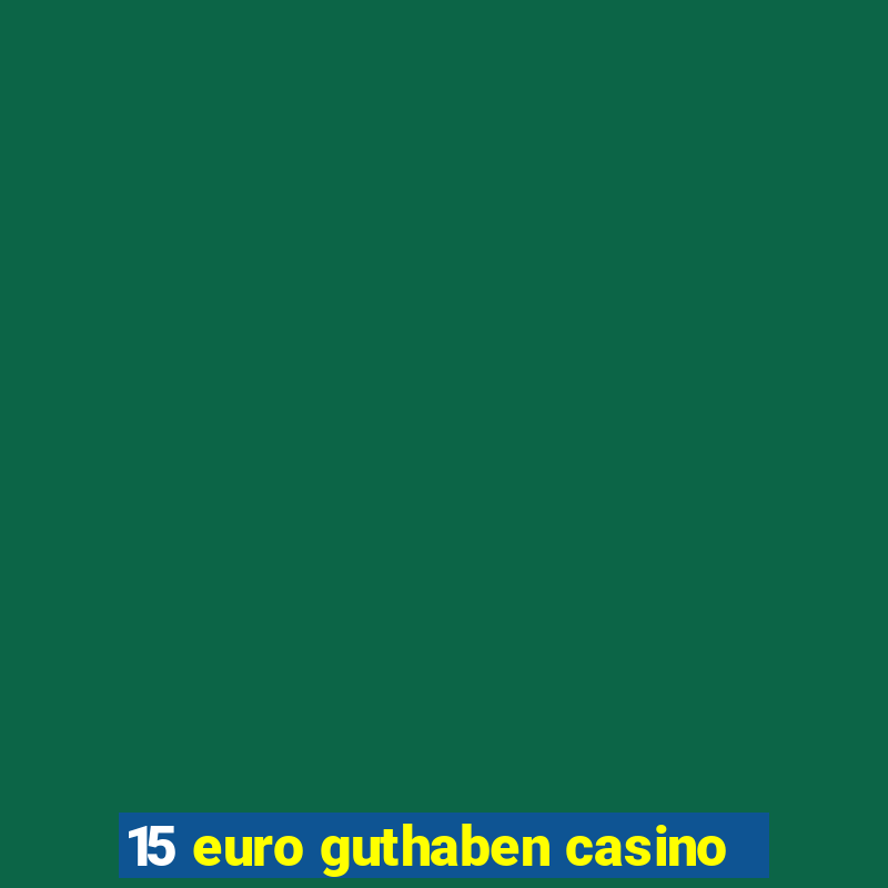 15 euro guthaben casino