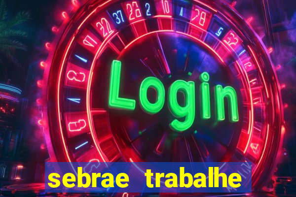 sebrae trabalhe conosco sp