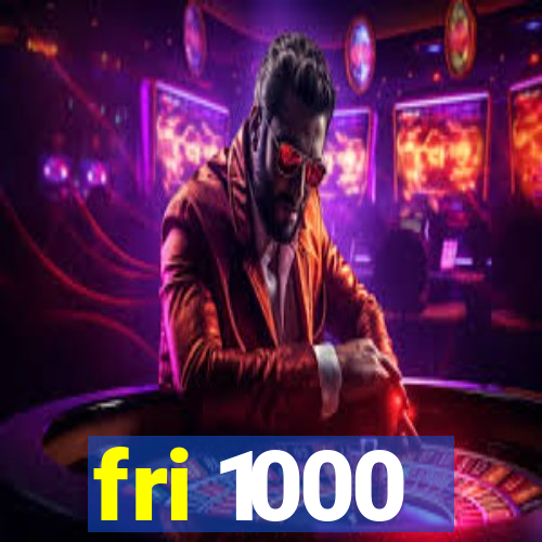 fri 1000