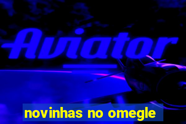 novinhas no omegle