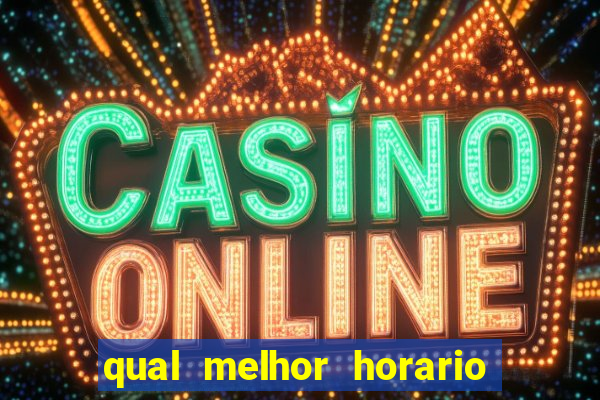 qual melhor horario para jogar slots