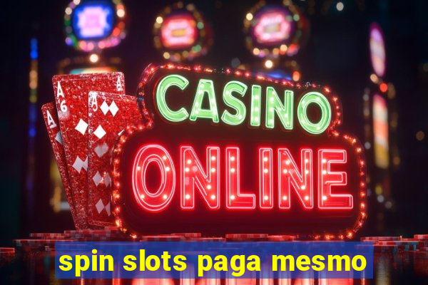 spin slots paga mesmo