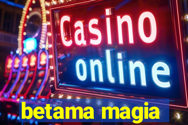 betama magia