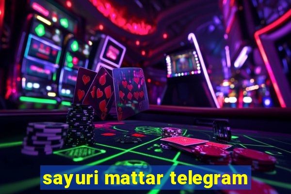 sayuri mattar telegram