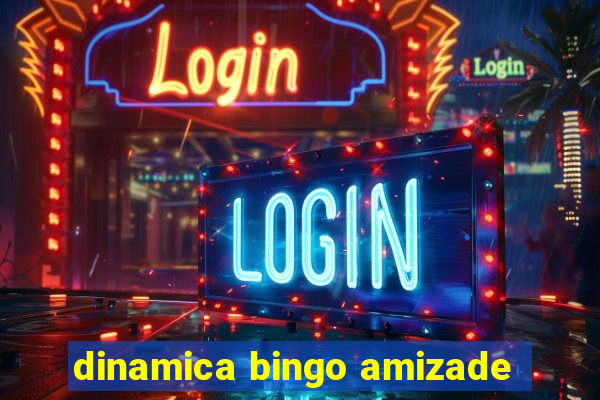 dinamica bingo amizade