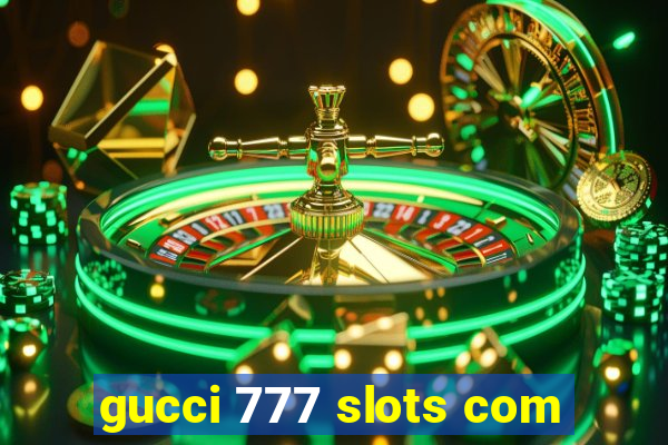 gucci 777 slots com