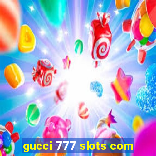 gucci 777 slots com