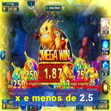 x e menos de 2.5