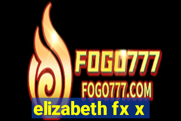 elizabeth fx x