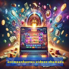 acompanhantes videos chamada