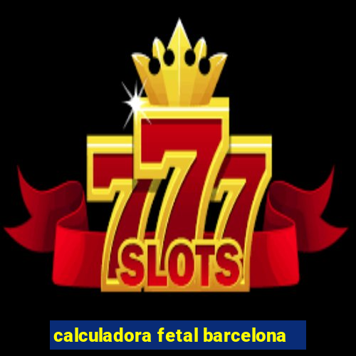 calculadora fetal barcelona