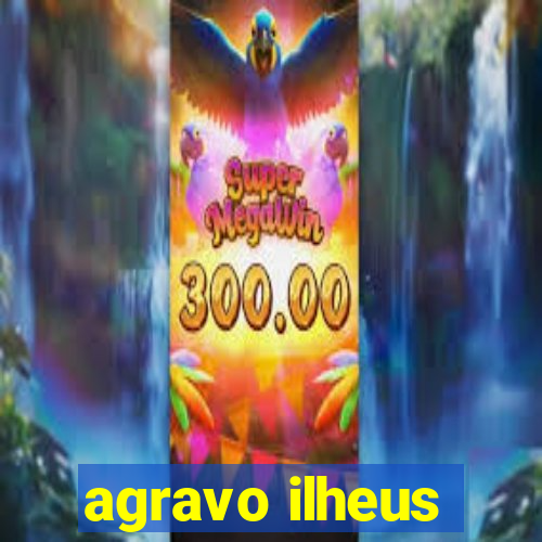 agravo ilheus