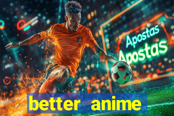 better anime download apk