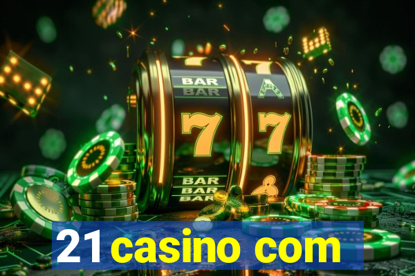 21 casino com