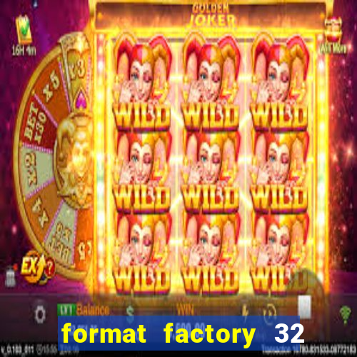 format factory 32 bits windows 7