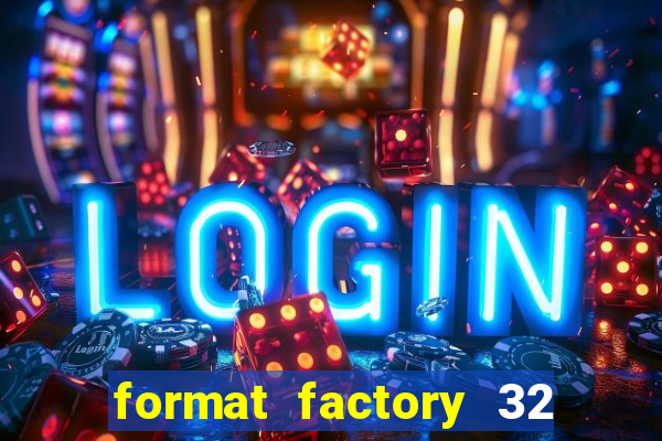 format factory 32 bits windows 7