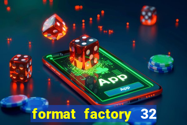 format factory 32 bits windows 7