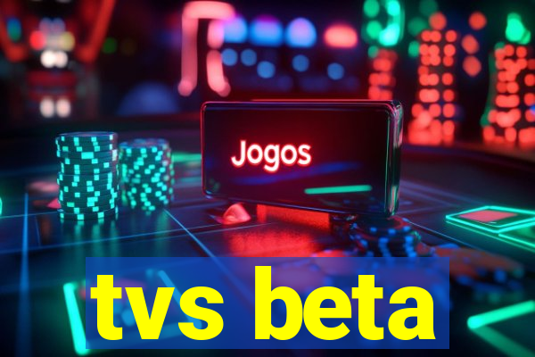 tvs beta