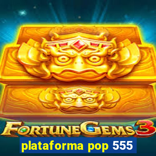 plataforma pop 555