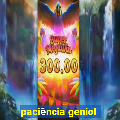 paciência geniol