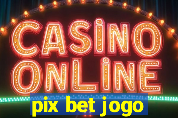 pix bet jogo