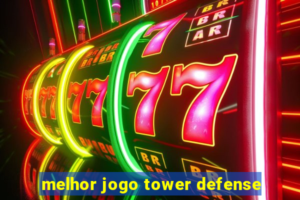 melhor jogo tower defense