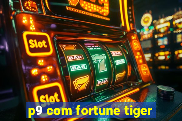 p9 com fortune tiger