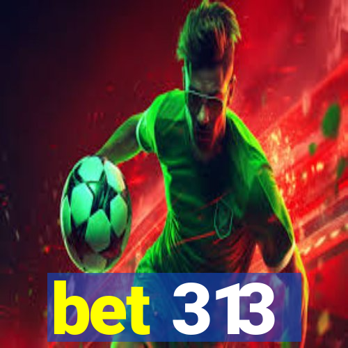 bet 313