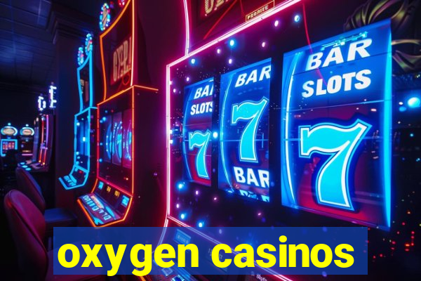 oxygen casinos