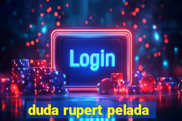 duda rupert pelada