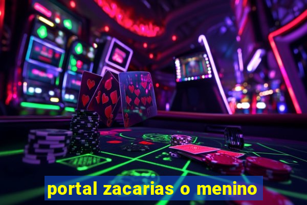 portal zacarias o menino