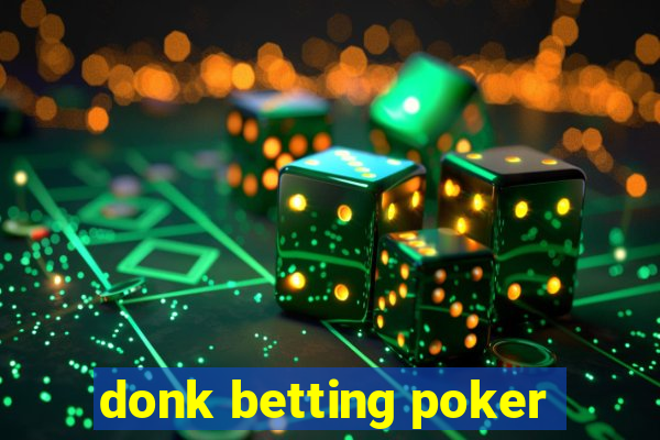 donk betting poker