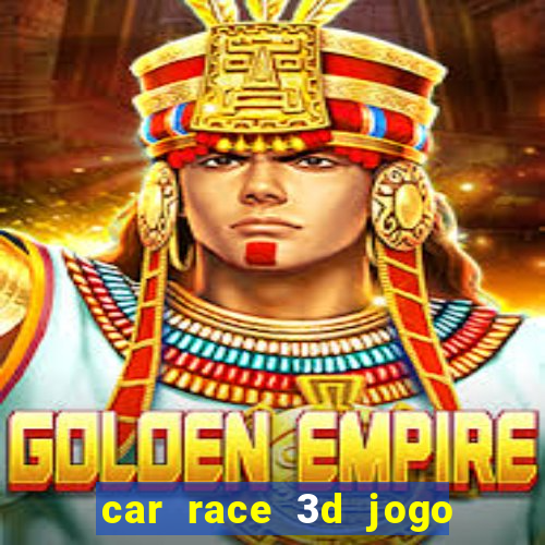 car race 3d jogo de carros