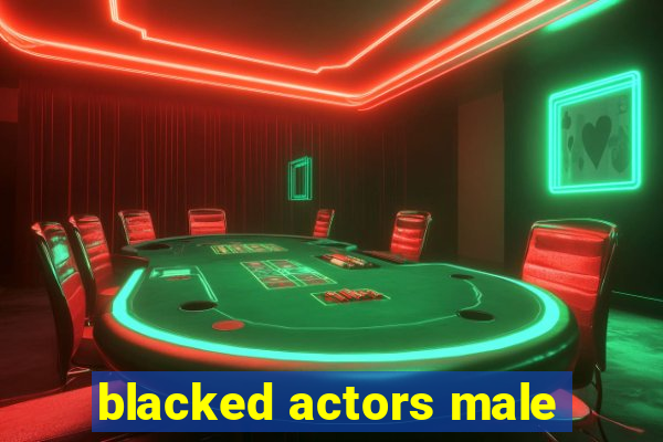 blacked actors male