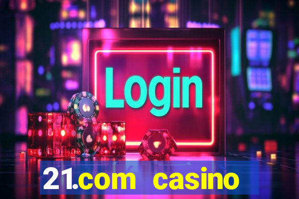 21.com casino guaranteed cash