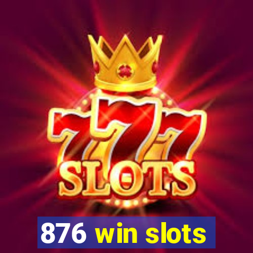 876 win slots