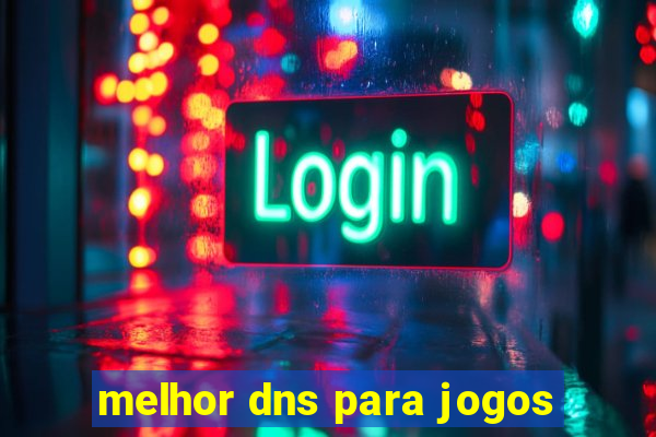 melhor dns para jogos