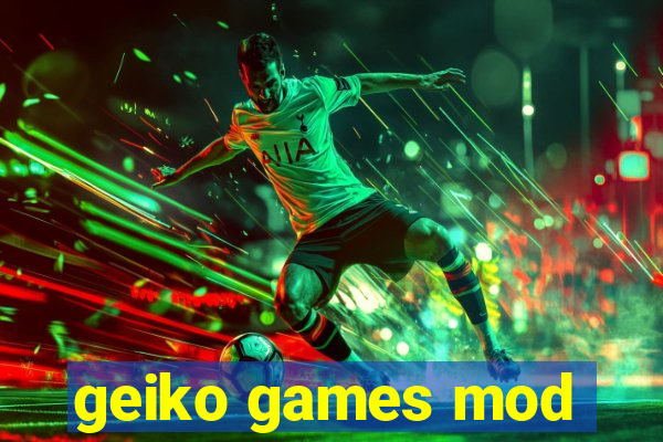 geiko games mod