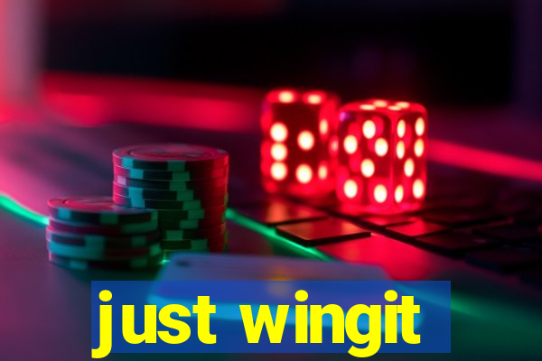 just wingit