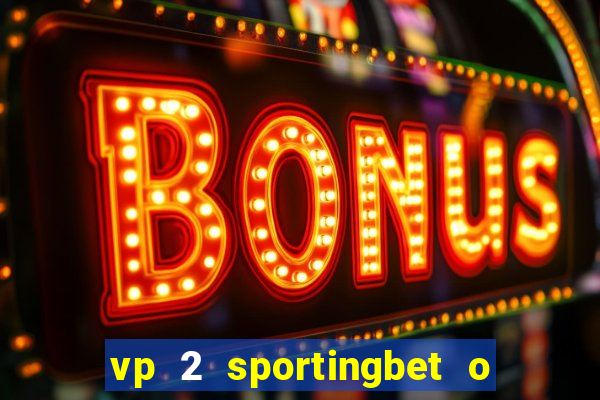 vp 2 sportingbet o que significa