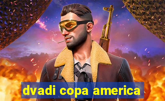 dvadi copa america