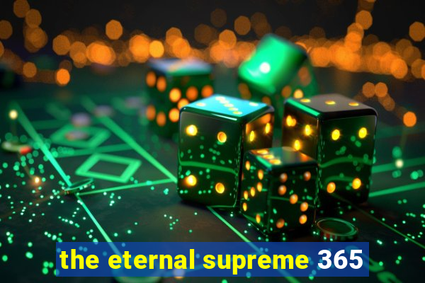 the eternal supreme 365