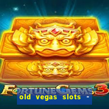 old vegas slots - cassino 777