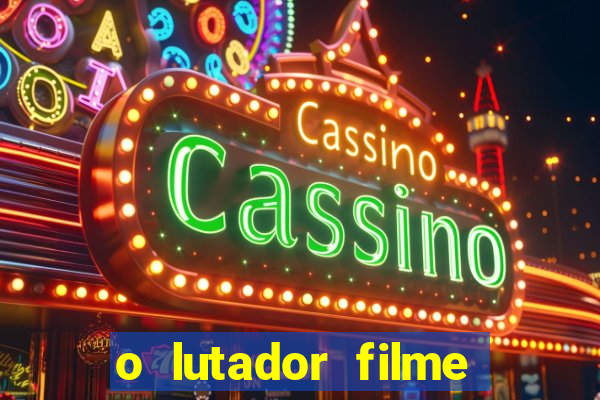 o lutador filme completo dublado mega filmes