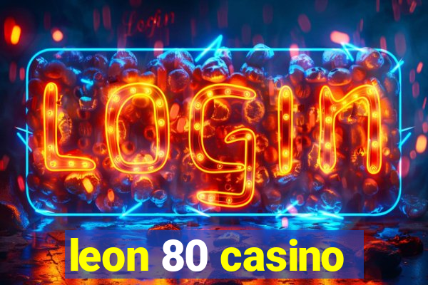 leon 80 casino